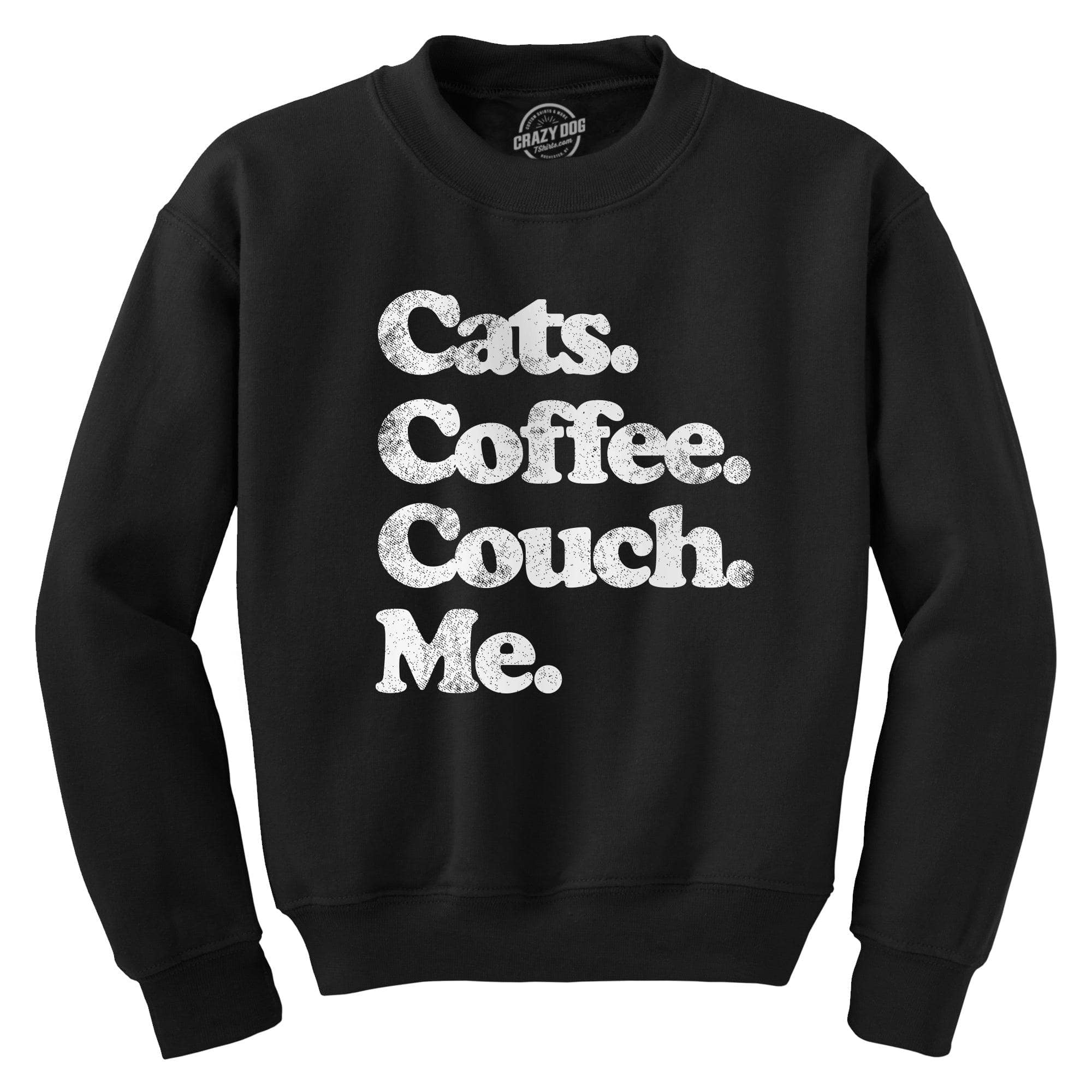 Cats Coffee Couch Me Crew Neck Sweatshirt  -  Crazy Dog T-Shirts
