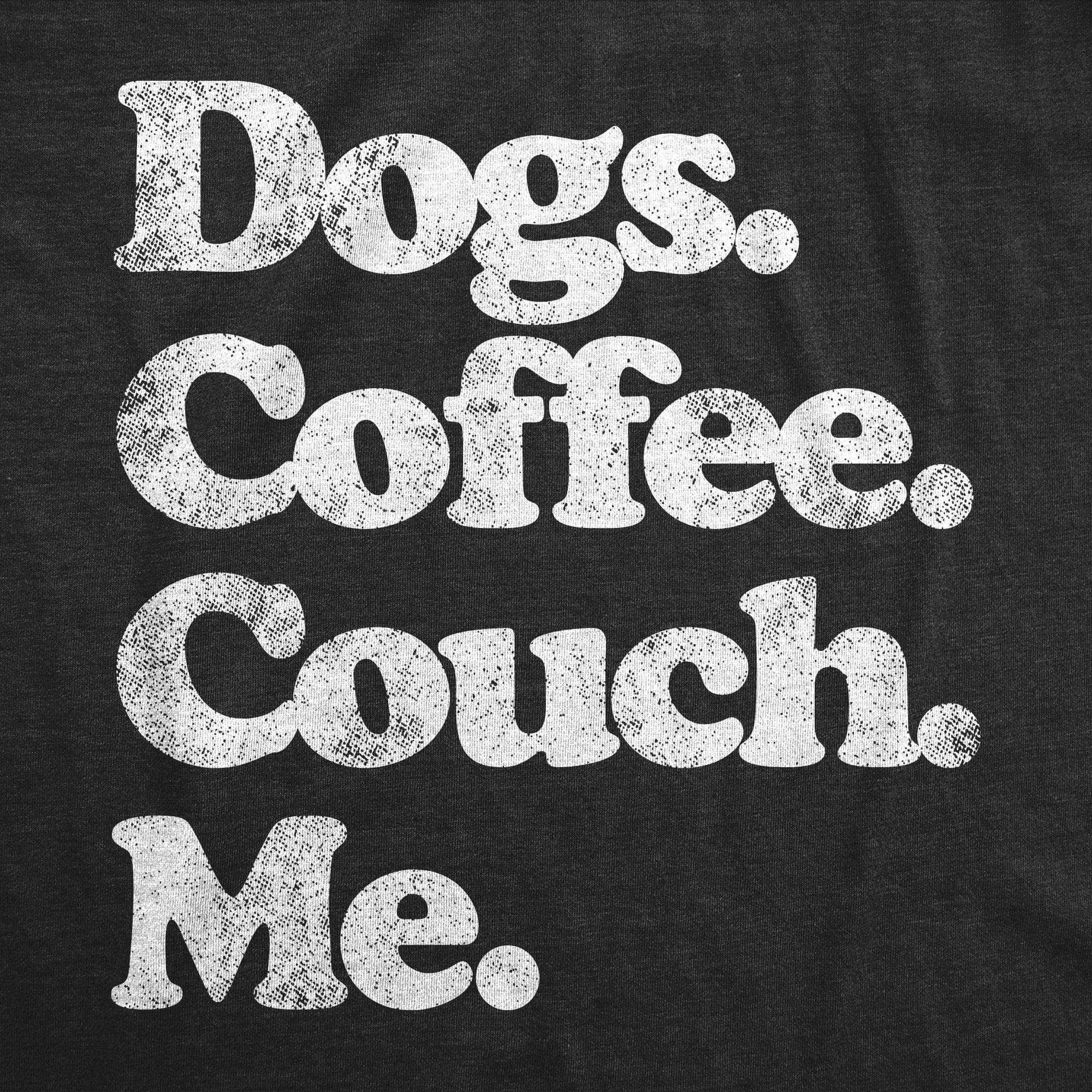 Dogs Coffee Couch Me Crew Neck Sweatshirt  -  Crazy Dog T-Shirts