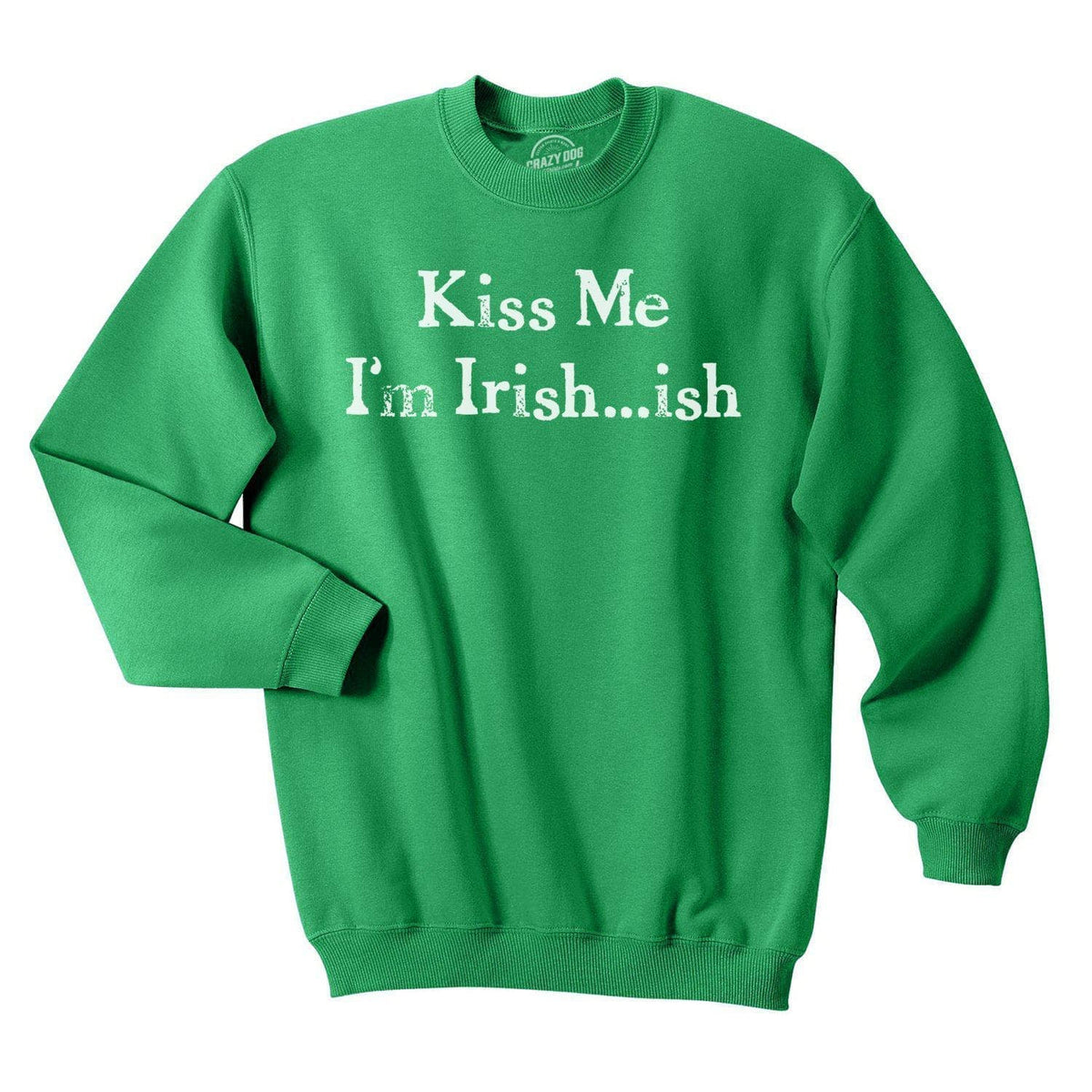 Kiss Me I&#39;m Irish Crew Neck Sweatshirt  -  Crazy Dog T-Shirts