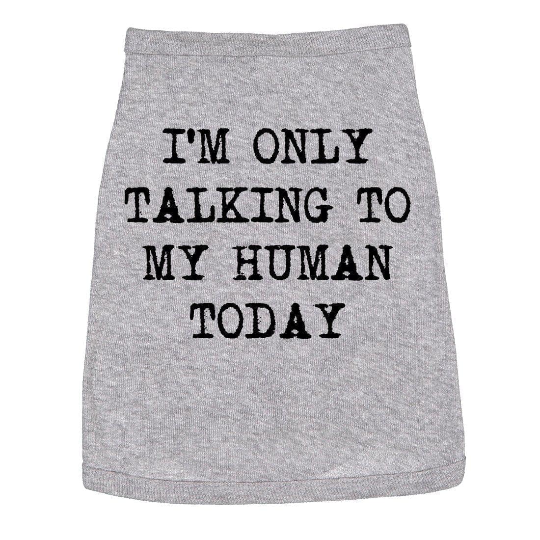 I&#39;m Only Talking To My Human Today Dog Shirt - Crazy Dog T-Shirts