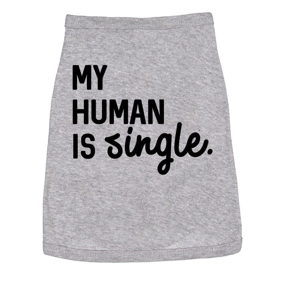 My Human Is Single Dog Shirt - Crazy Dog T-Shirts
