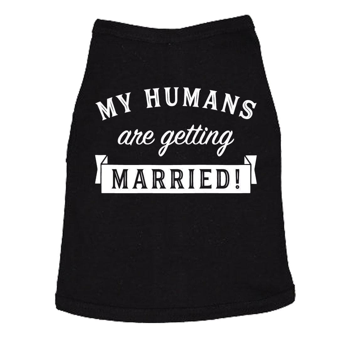 My Humans Are Getting Married Dog Shirt - Crazy Dog T-Shirts