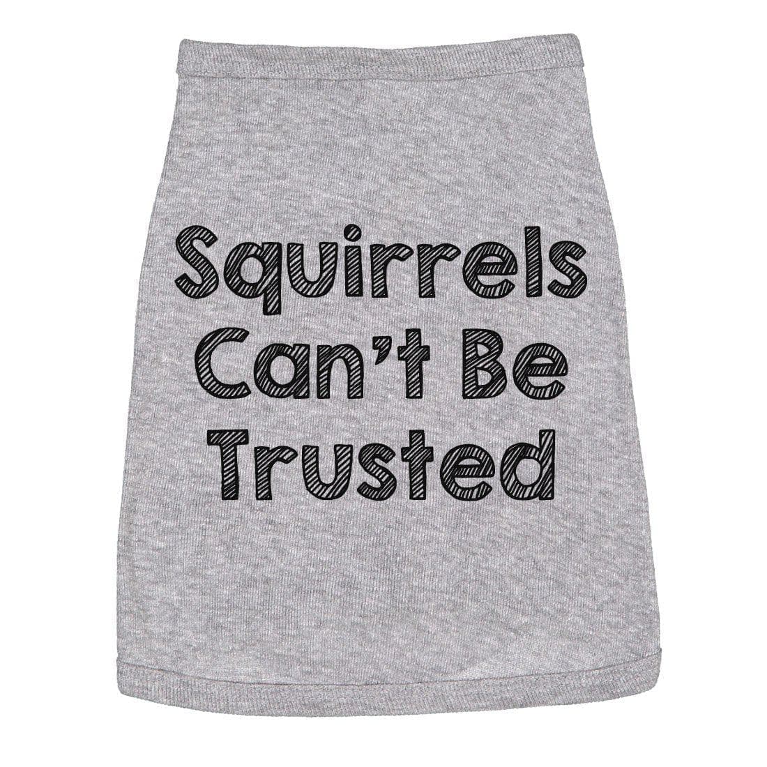 Squirrels Cant Be Trusted Dog Shirt - Crazy Dog T-Shirts