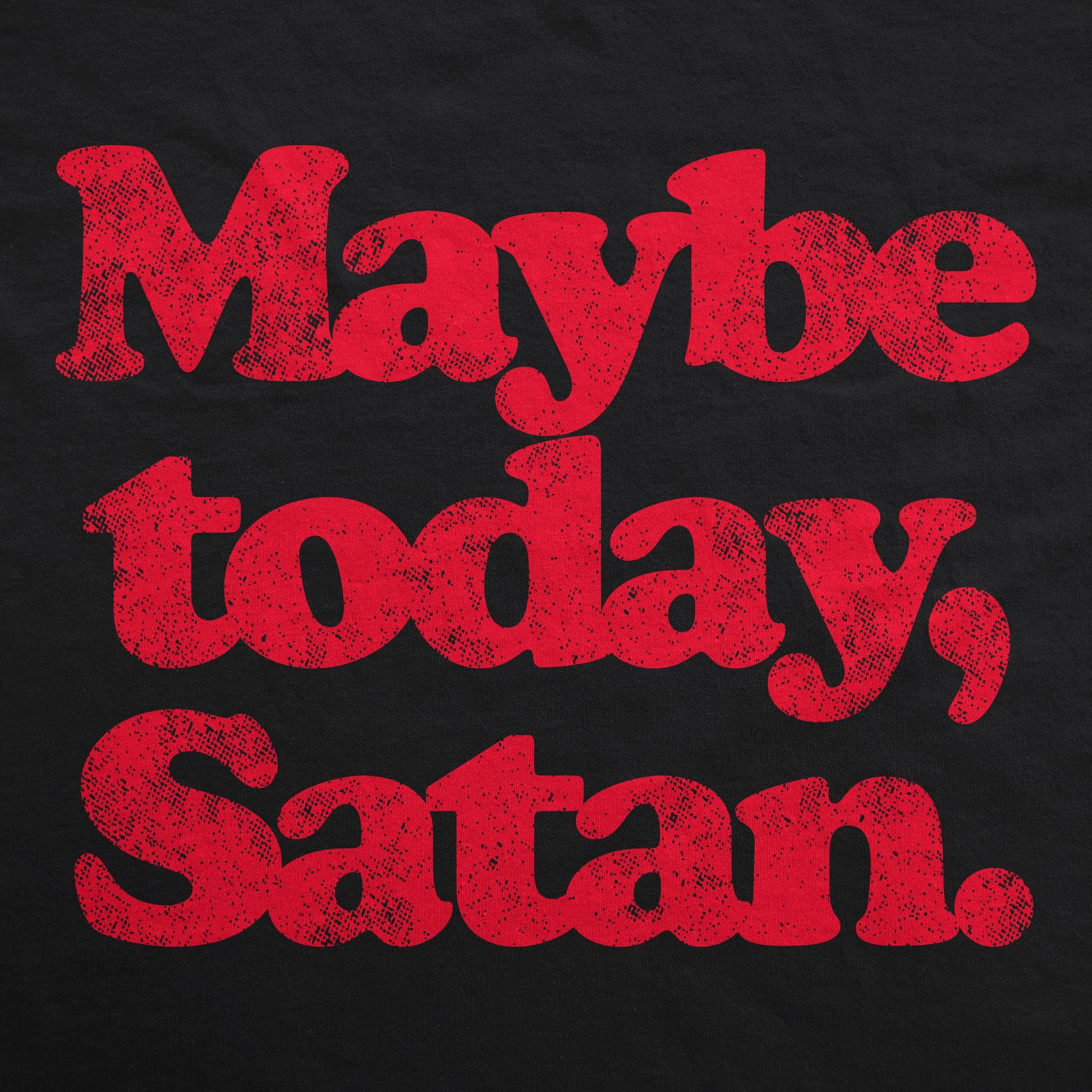 Maybe Today Satan Hoodie  -  Crazy Dog T-Shirts