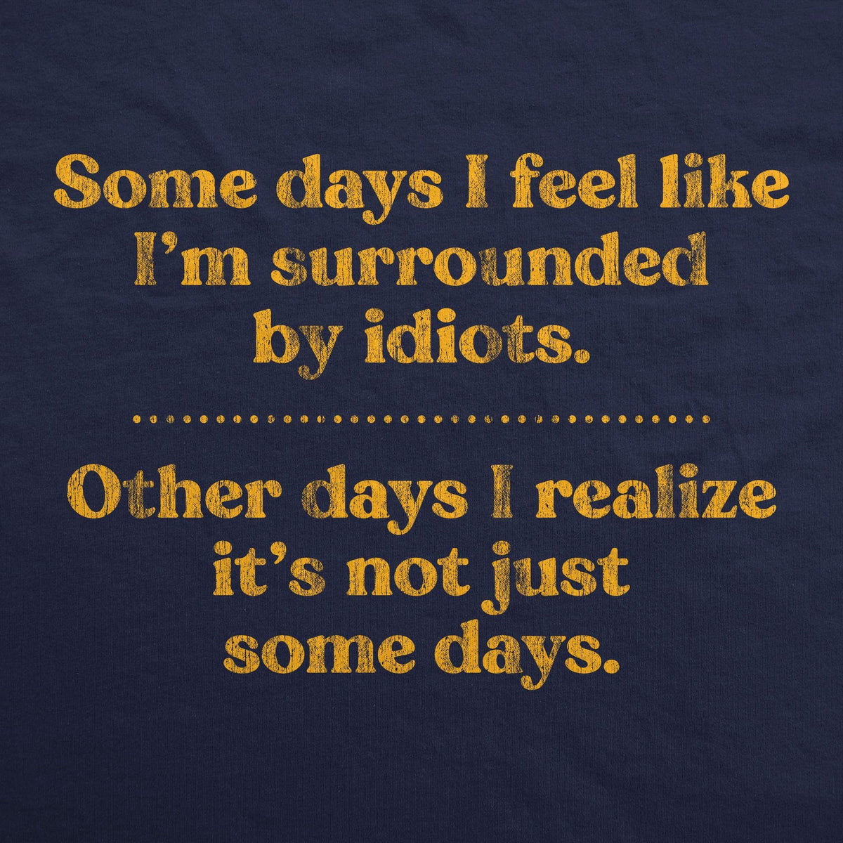 Some Days I&#39;m Surrounded By Idiots Hoodie  -  Crazy Dog T-Shirts