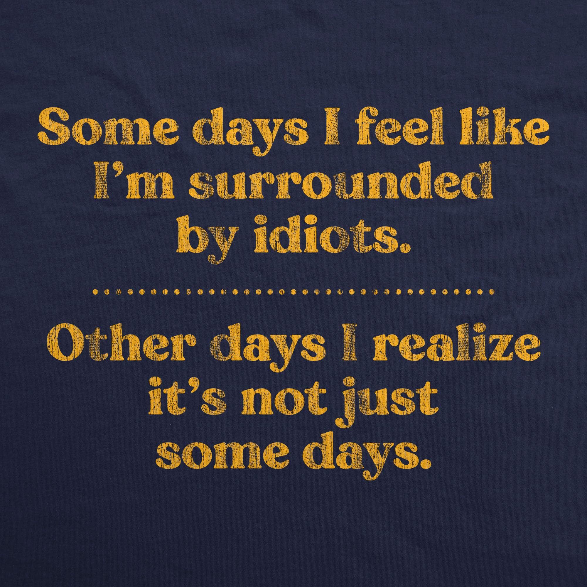 Some Days I'm Surrounded By Idiots Hoodie  -  Crazy Dog T-Shirts