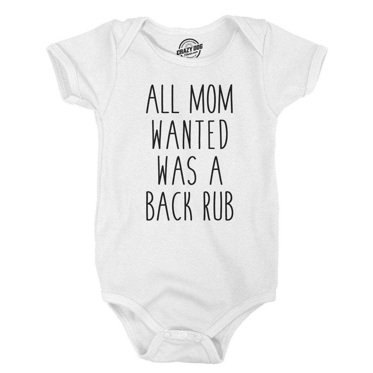 All Mom Wanted Was a Back Rub Baby Bodysuit - Crazy Dog T-Shirts