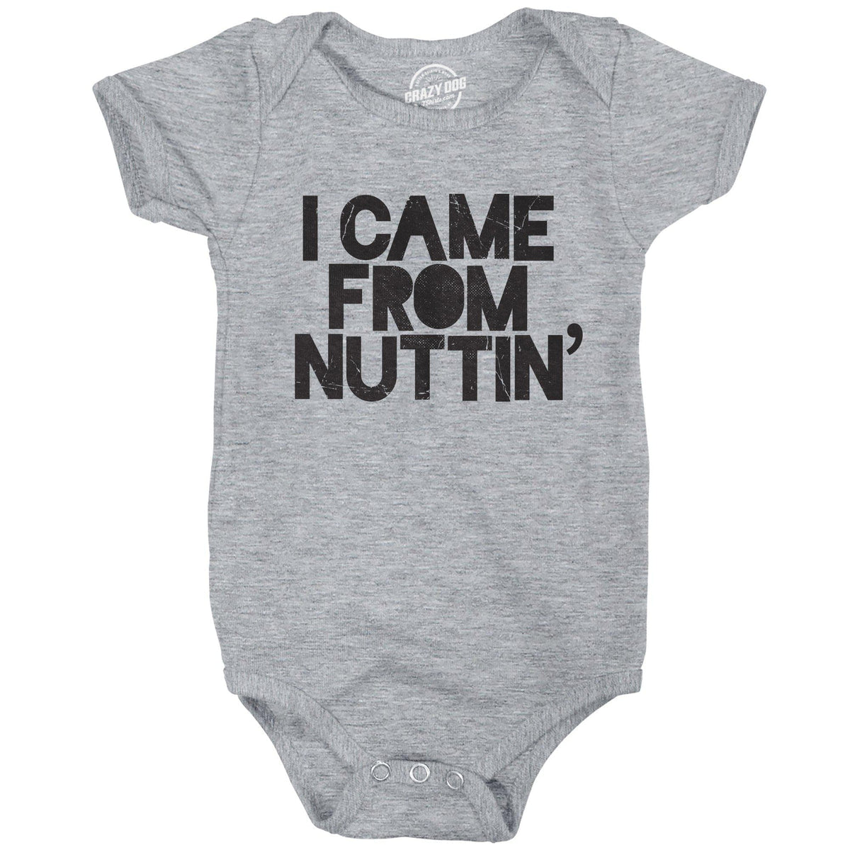 I Came From Nuttin&#39; Baby Bodysuit - Crazy Dog T-Shirts