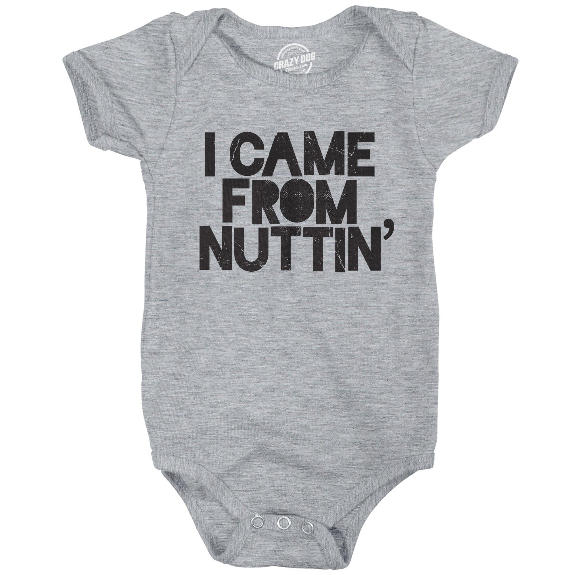 I Came From Nuttin' Baby Bodysuit - Crazy Dog T-Shirts