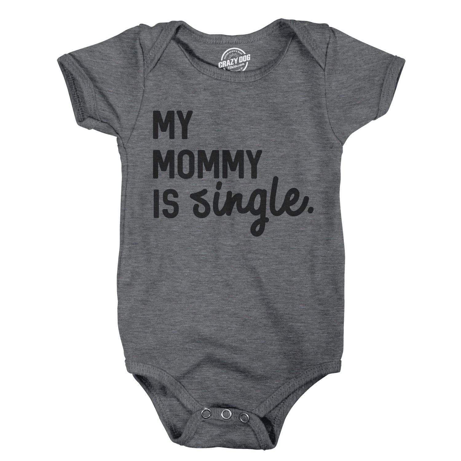 My Mommy Is Single Baby Bodysuit - Crazy Dog T-Shirts