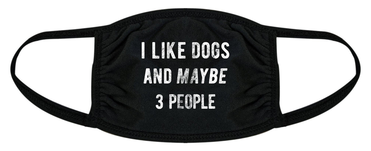 I Like Dogs And Maybe 3 People Face Mask Mask - Crazy Dog T-Shirts