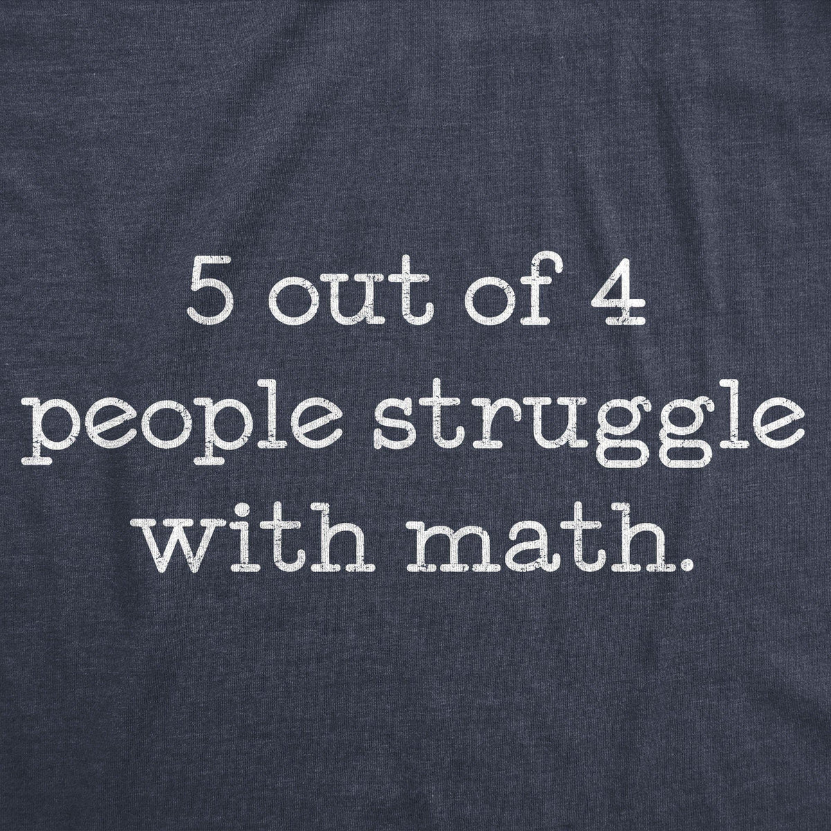 5 Out Of 4 People Struggle With Math Men&#39;s Tshirt - Crazy Dog T-Shirts