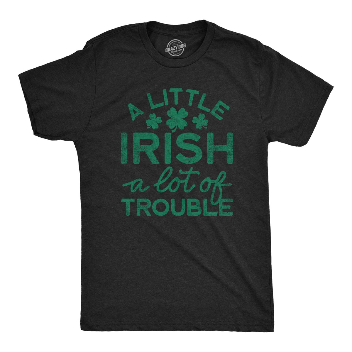 A Little Irish A Lot Of Trouble Men&#39;s Tshirt  -  Crazy Dog T-Shirts