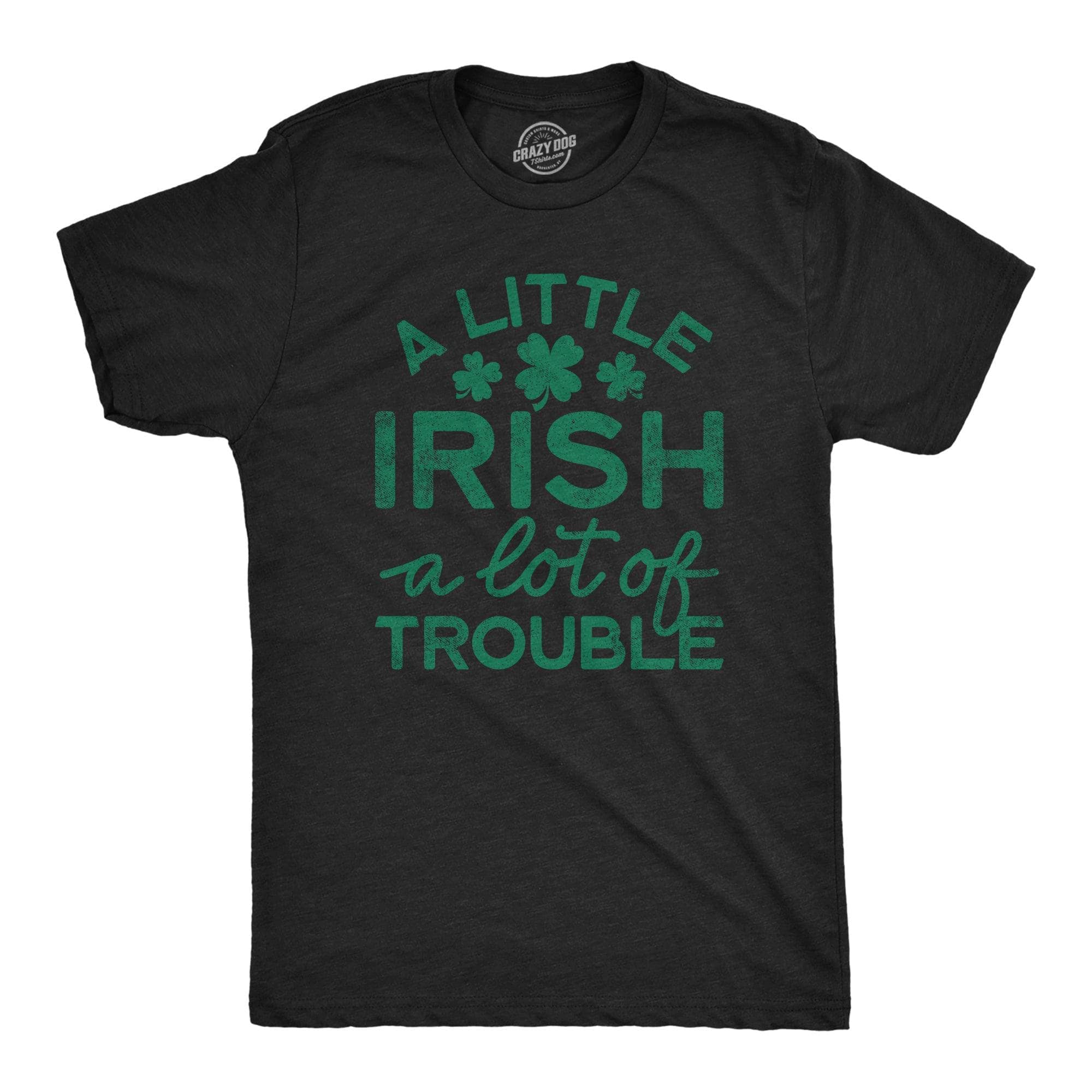 A Little Irish A Lot Of Trouble Men's Tshirt  -  Crazy Dog T-Shirts