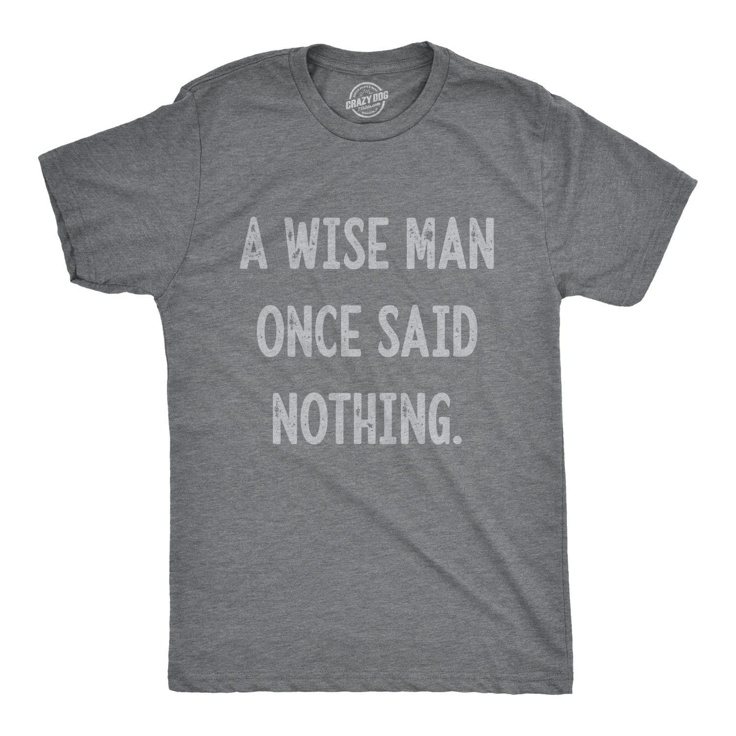 A Wise Man Once Said Nothing Men's Tshirt - Crazy Dog T-Shirts
