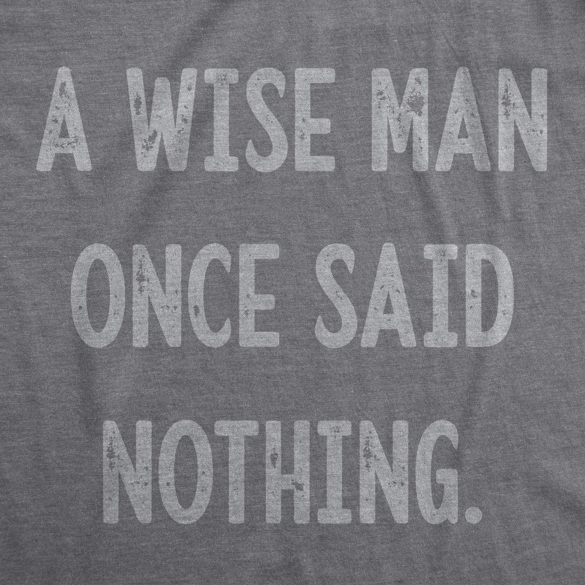A Wise Man Once Said Nothing Men&#39;s Tshirt - Crazy Dog T-Shirts