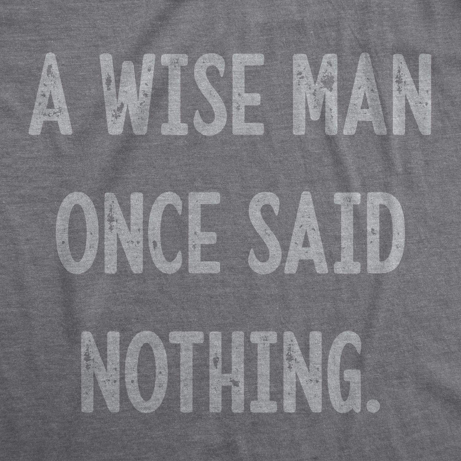 A Wise Man Once Said Nothing Men's Tshirt - Crazy Dog T-Shirts