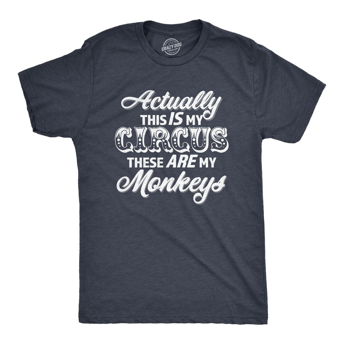 Actually This Is My Circus These Are My Monkeys Men&#39;s Tshirt  -  Crazy Dog T-Shirts