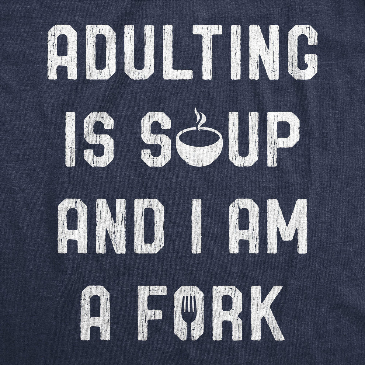 Adulting Is Soup And I Am A Fork Men&#39;s Tshirt - Crazy Dog T-Shirts