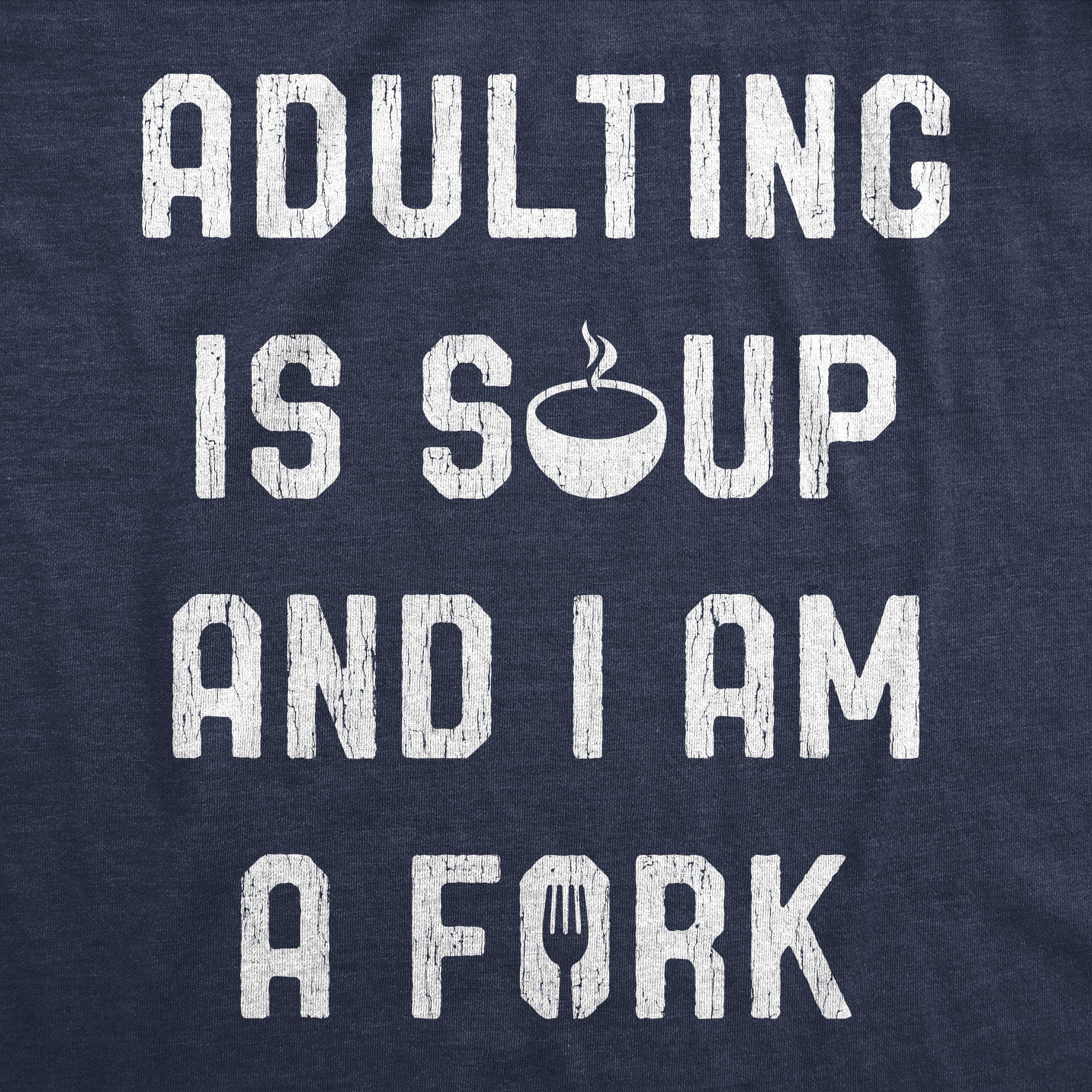 Adulting Is Soup And I Am A Fork Men's Tshirt - Crazy Dog T-Shirts