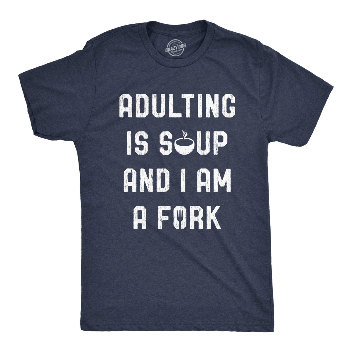 Adulting Is Soup And I Am A Fork Men&#39;s Tshirt - Crazy Dog T-Shirts