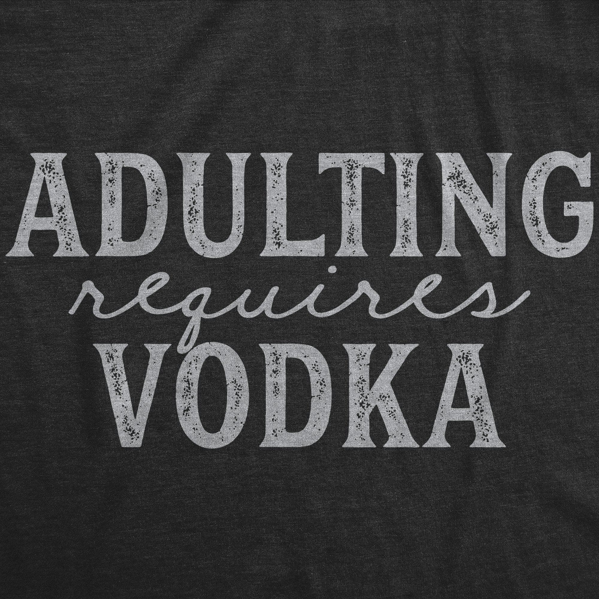 Adulting Requires Vodka Men's Tshirt - Crazy Dog T-Shirts