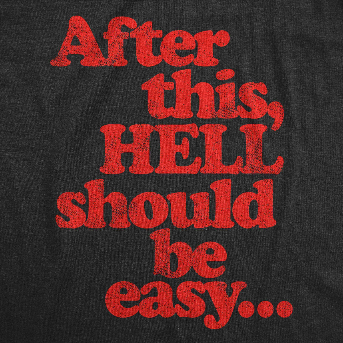 After This Hell Should Be Easy Men&#39;s Tshirt - Crazy Dog T-Shirts