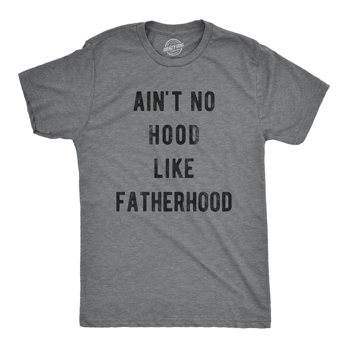 Ain&#39;t No Hood Like Fatherhood Men&#39;s Tshirt - Crazy Dog T-Shirts