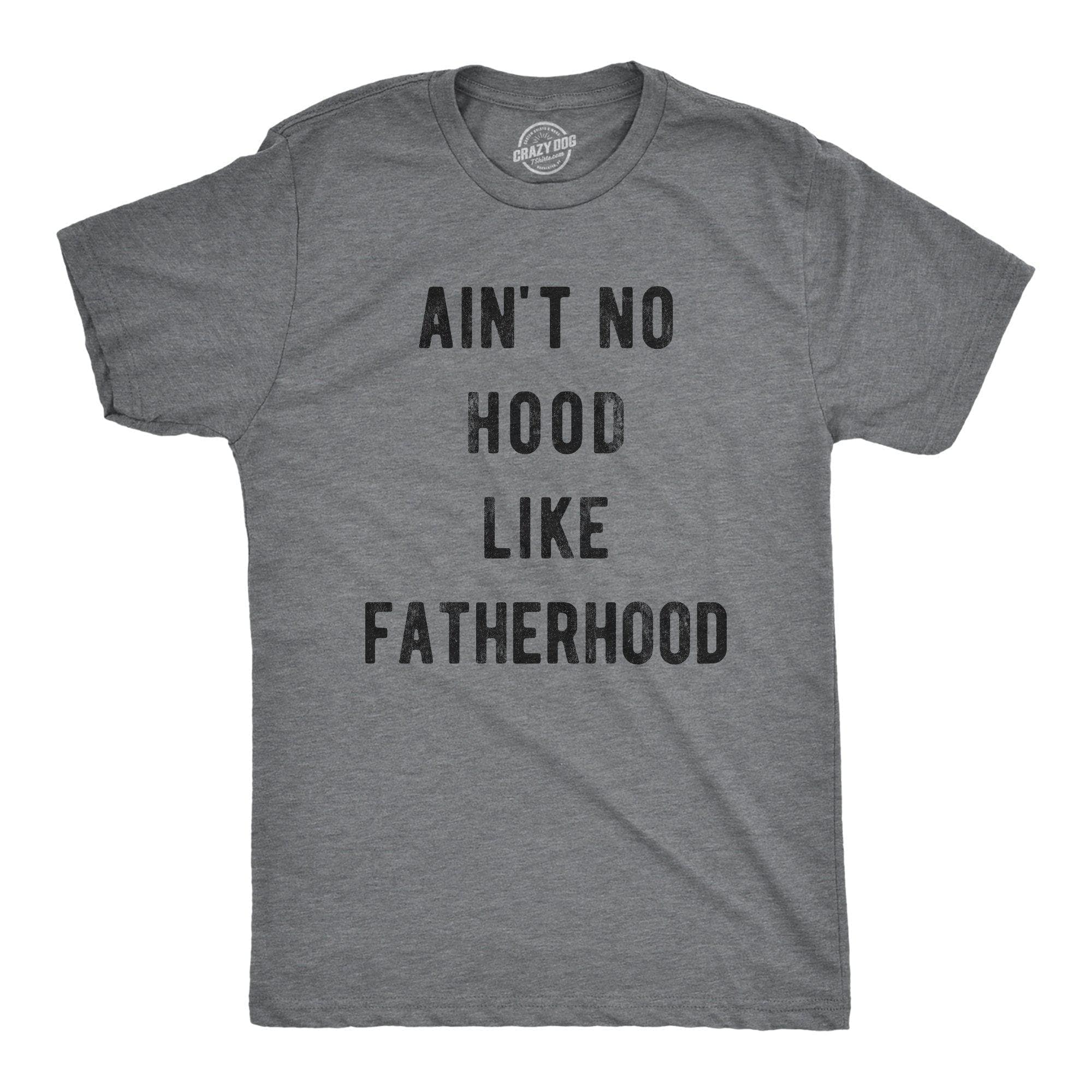 Ain't No Hood Like Fatherhood Men's Tshirt - Crazy Dog T-Shirts