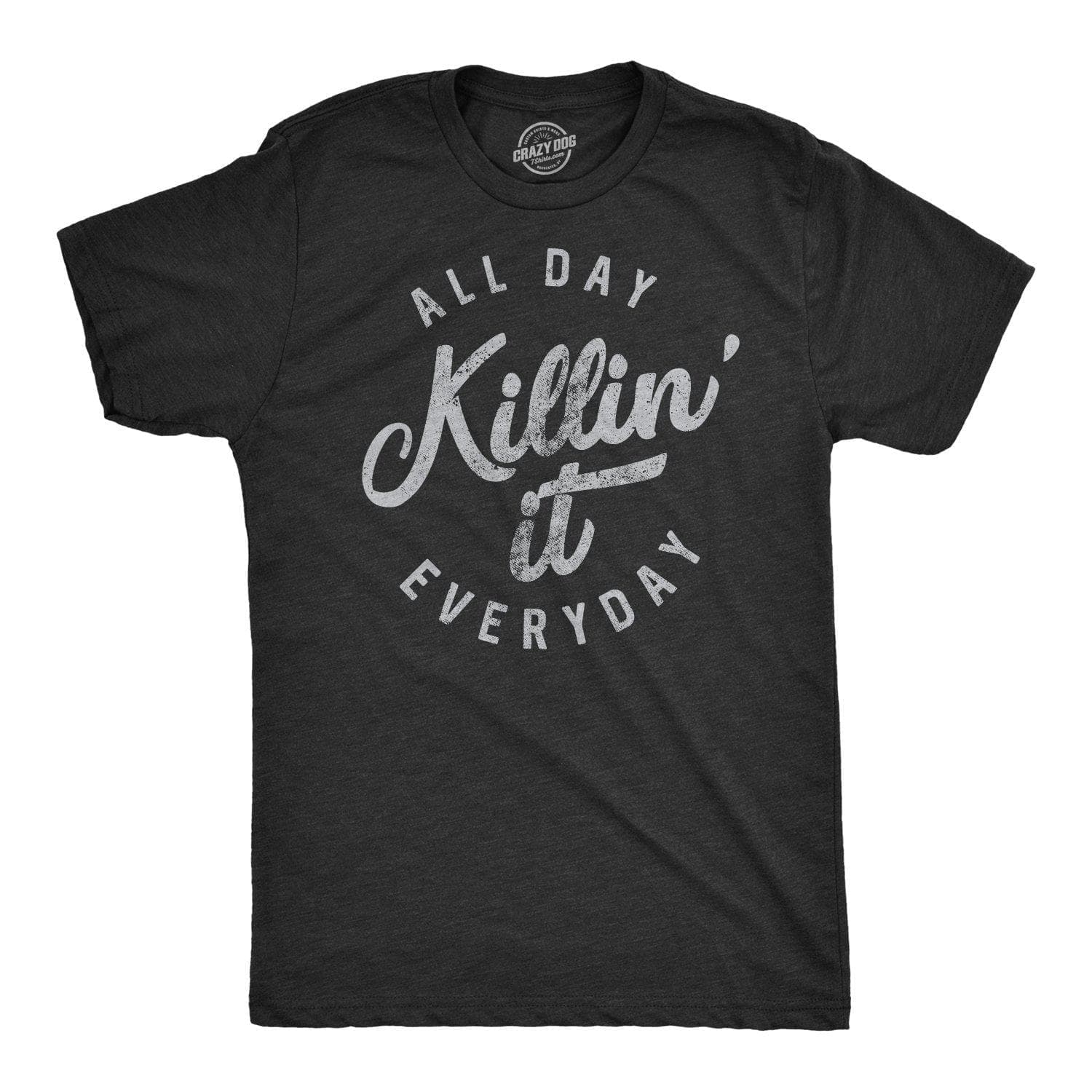 All Day Killin' It Everyday Men's Tshirt - Crazy Dog T-Shirts