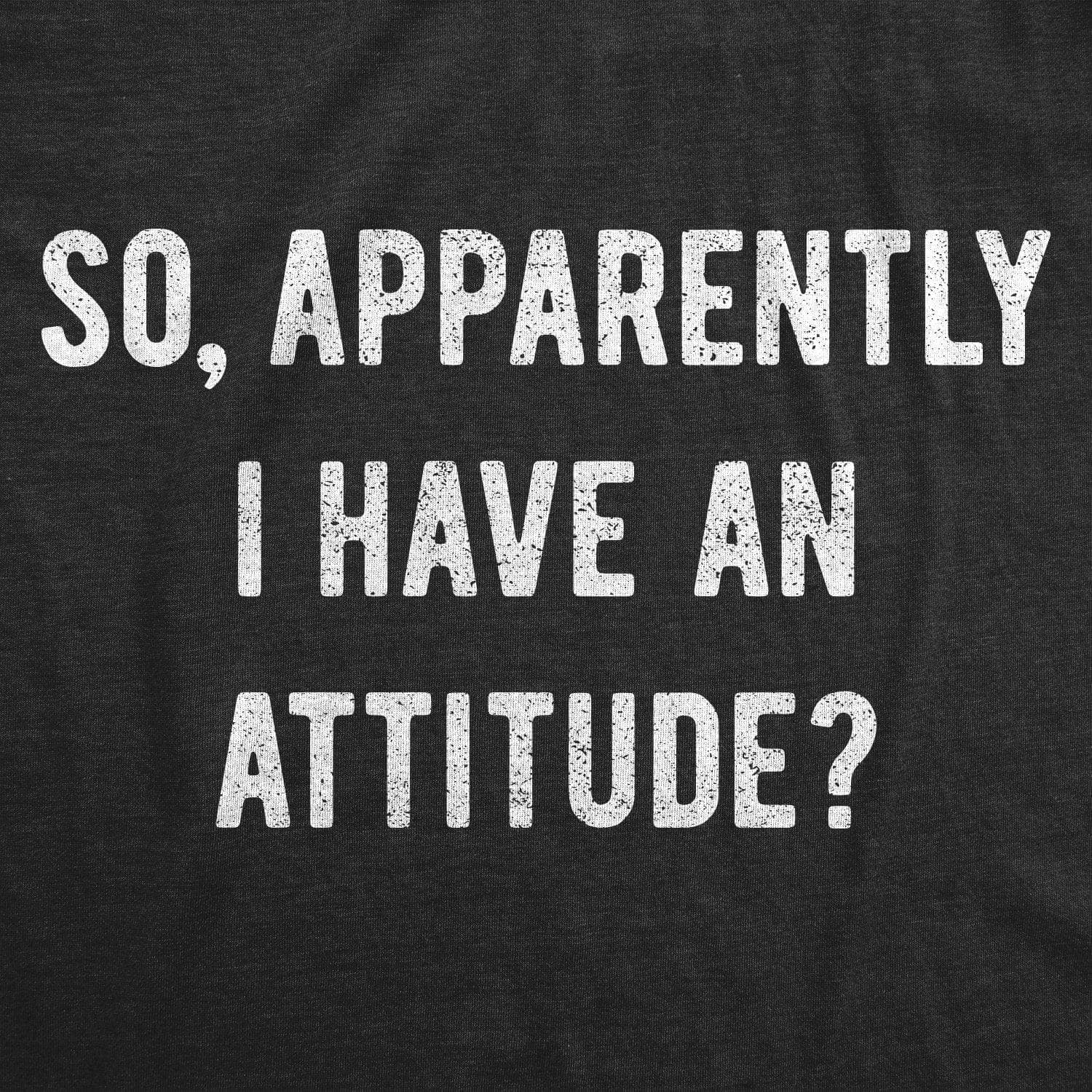 Apparently I Have An Attitude? Men's Tshirt  -  Crazy Dog T-Shirts