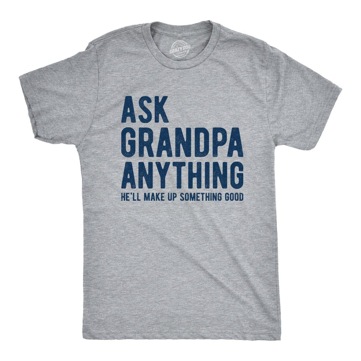 Ask Grandpa He&#39;ll Make Up Something Good Men&#39;s Tshirt  -  Crazy Dog T-Shirts