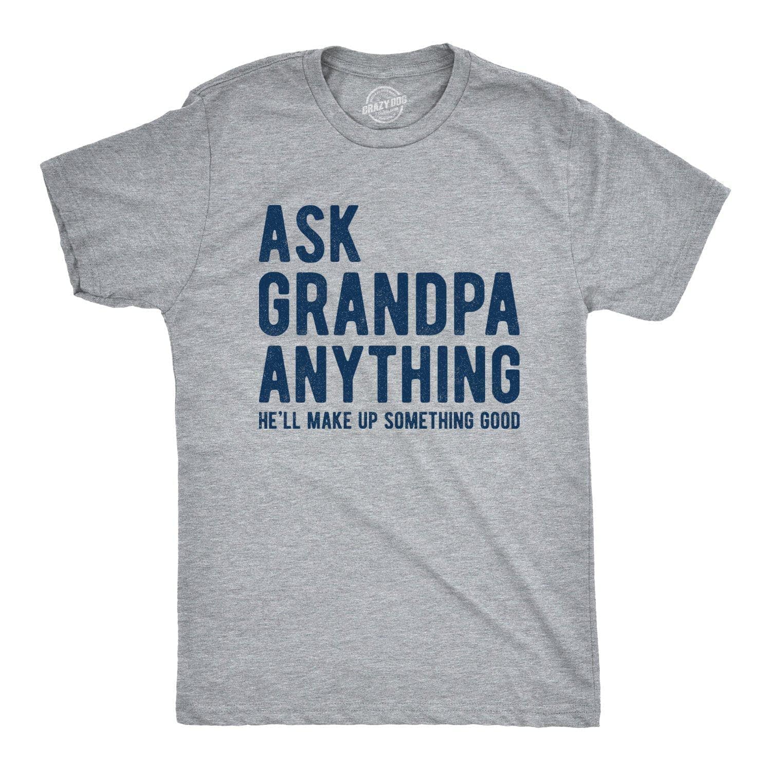 Ask Grandpa He'll Make Up Something Good Men's Tshirt  -  Crazy Dog T-Shirts