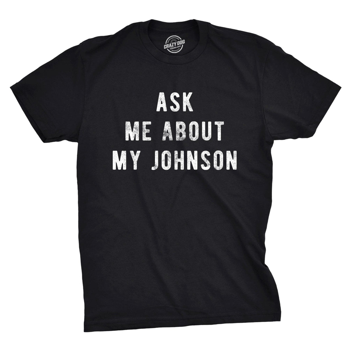 Ask Me About My Johnson Men&#39;s Tshirt - Crazy Dog T-Shirts