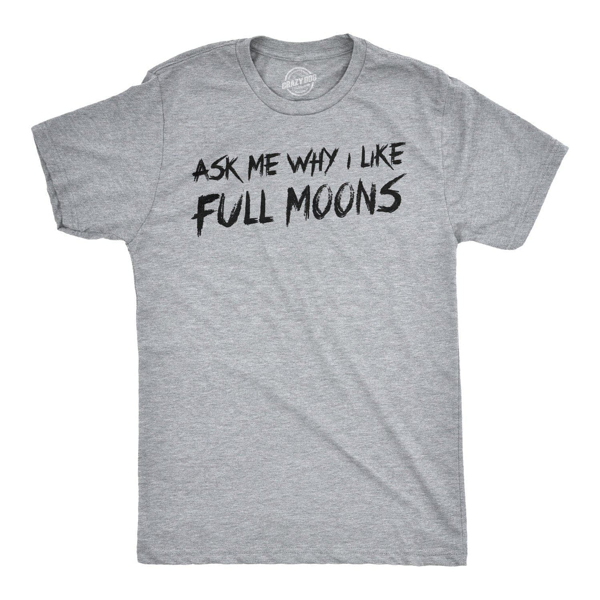 Ask Me Why I Like Full Moons Flip Men&#39;s Tshirt - Crazy Dog T-Shirts