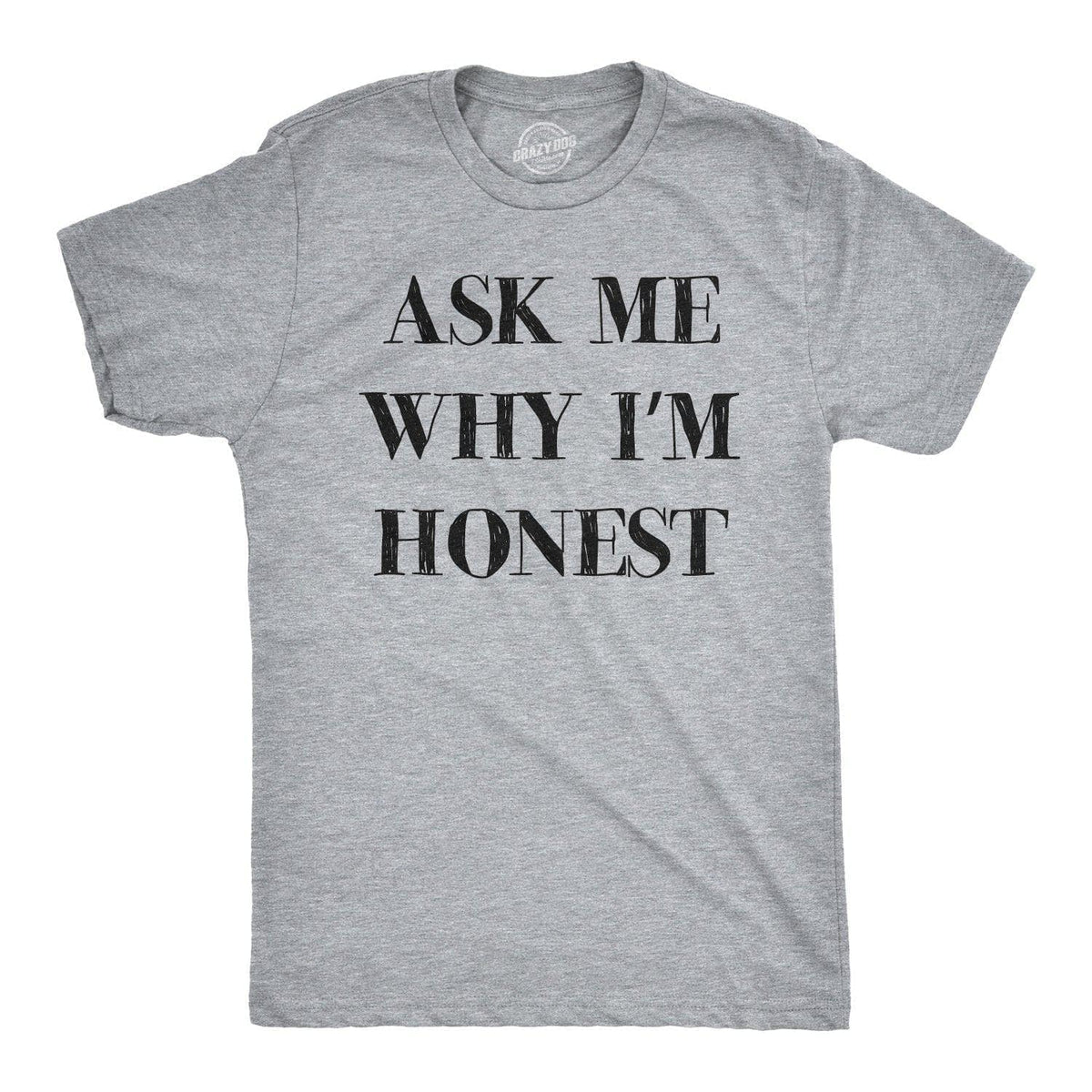 Ask Me Why I&#39;m Honest Men&#39;s Tshirt - Crazy Dog T-Shirts