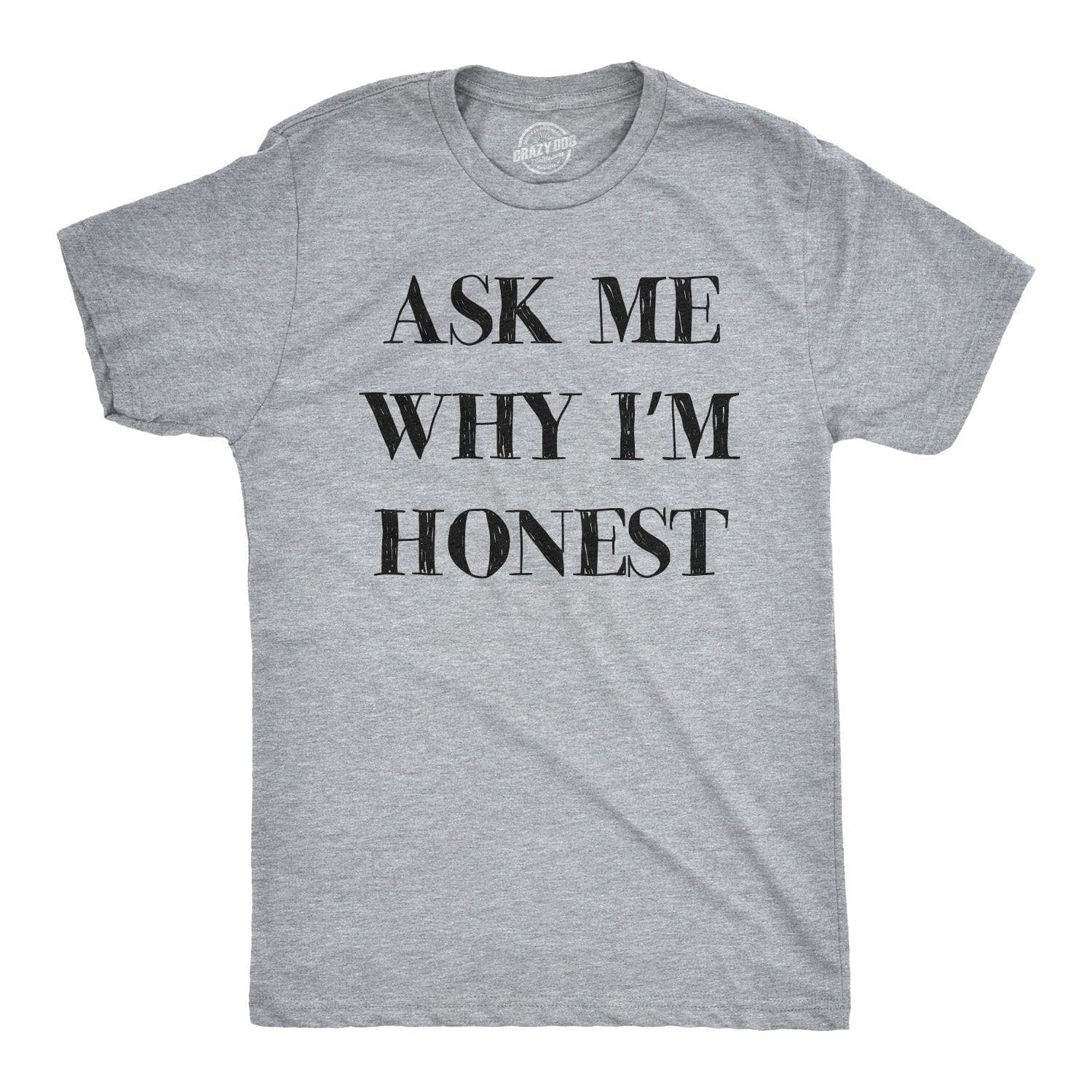 Ask Me Why I'm Honest Men's Tshirt - Crazy Dog T-Shirts
