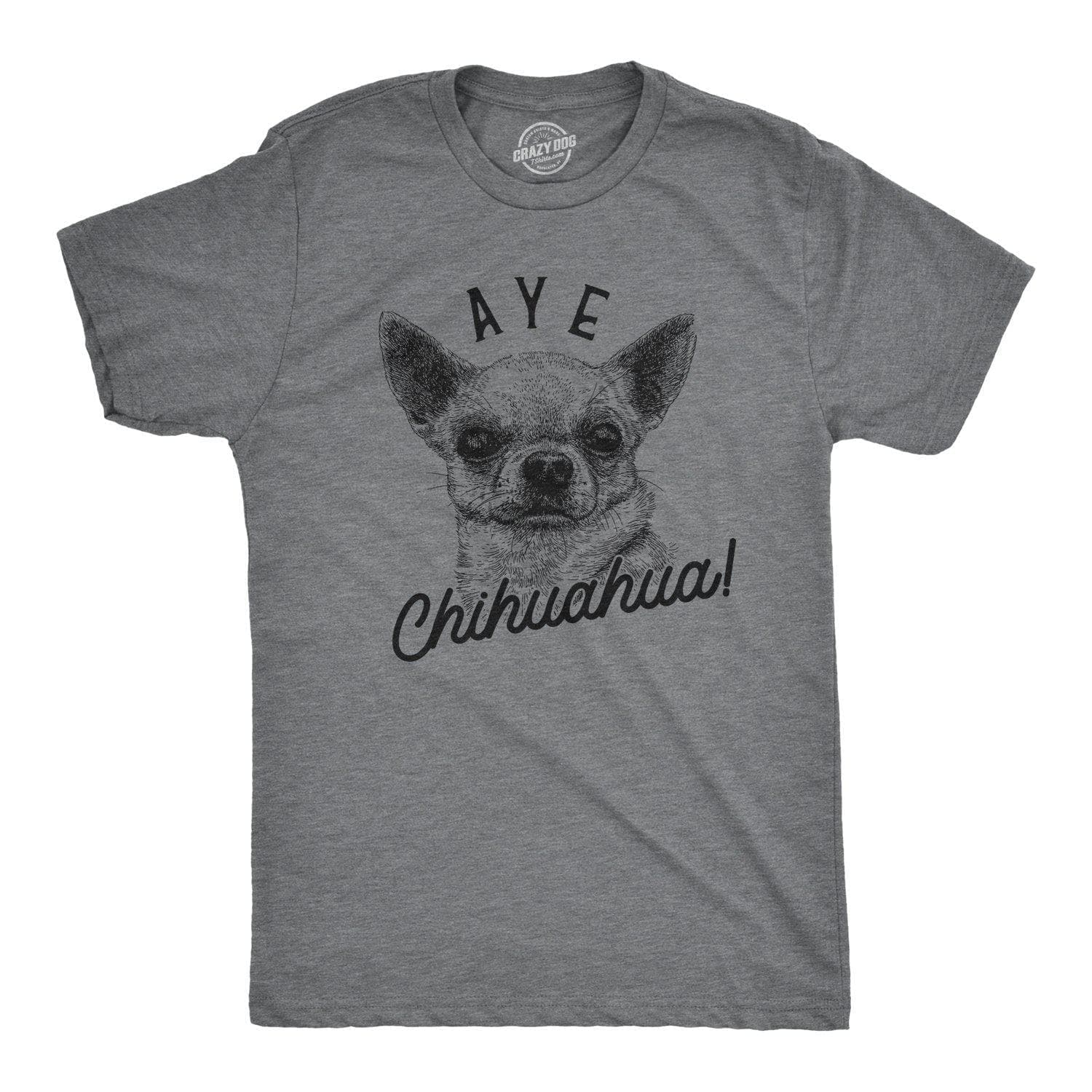 Aye Chihuahua Men's Tshirt - Crazy Dog T-Shirts