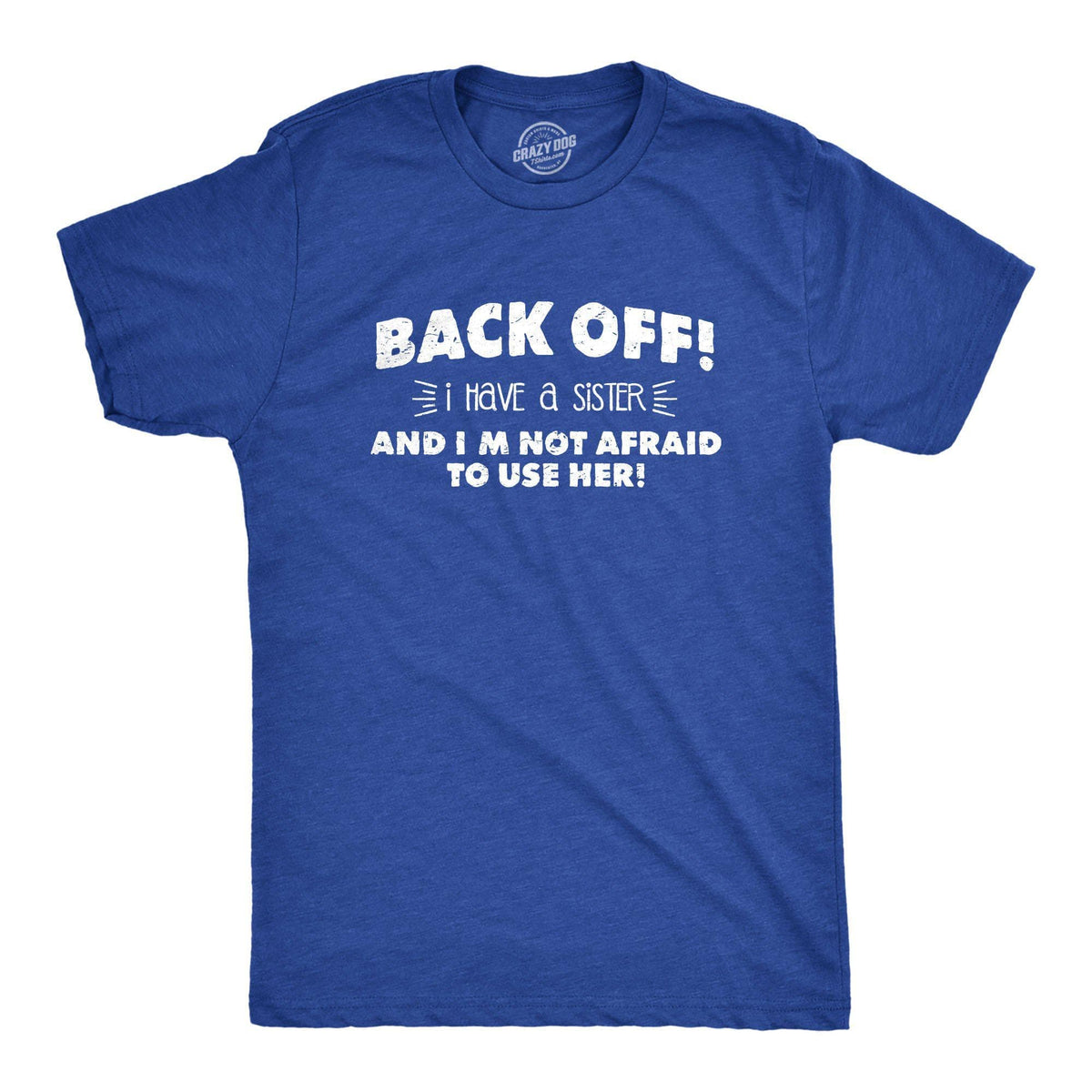 Back Off I Have a Sister Men&#39;s Tshirt  -  Crazy Dog T-Shirts