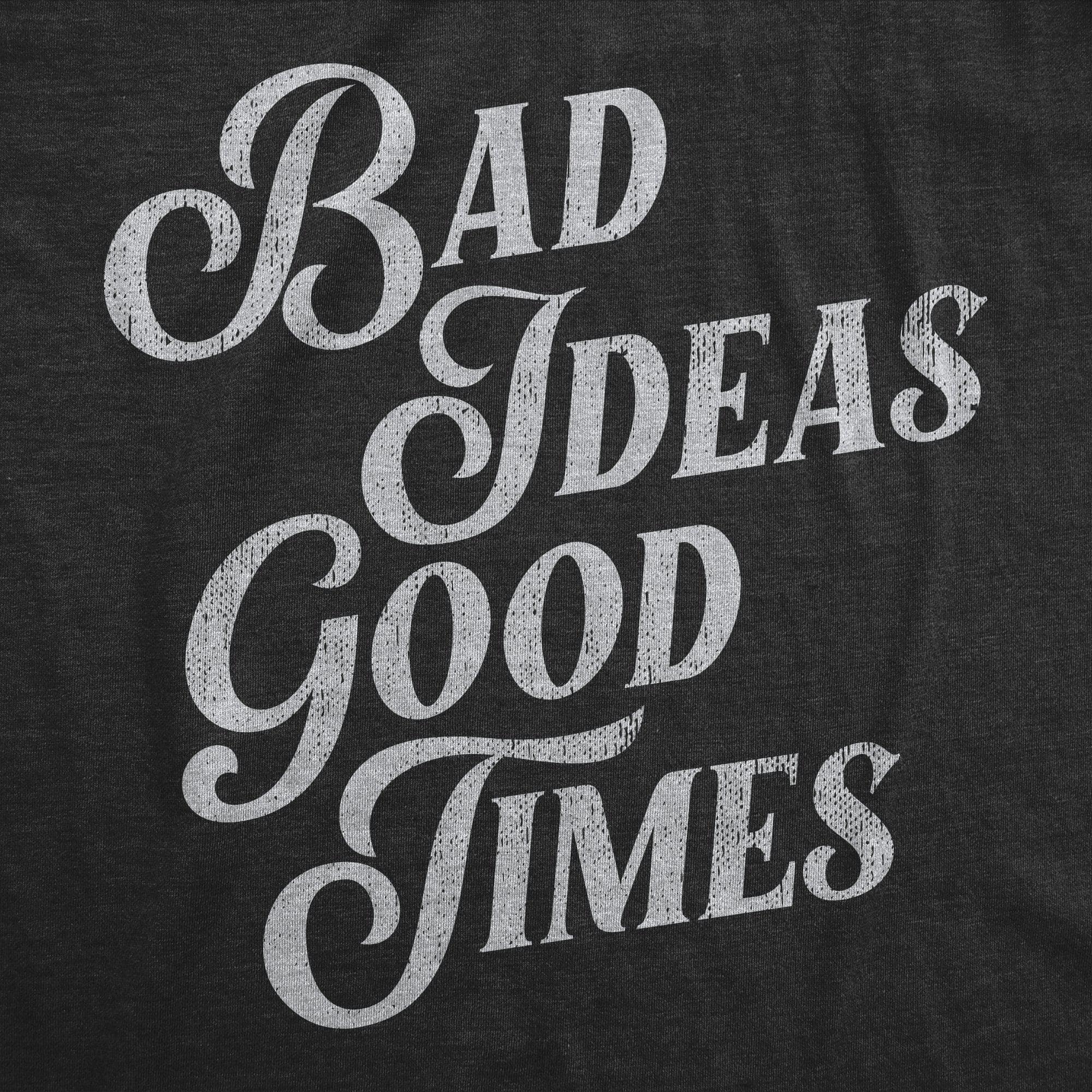 Bad Ideas Good Times Men's Tshirt  -  Crazy Dog T-Shirts