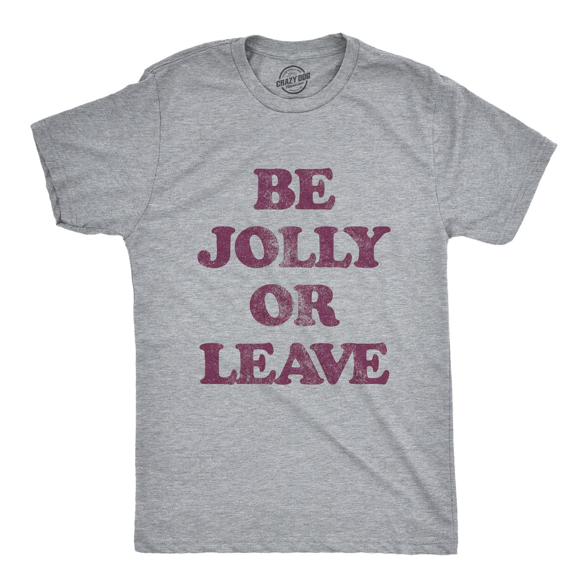Be Jolly Or Leave Men&#39;s Tshirt - Crazy Dog T-Shirts