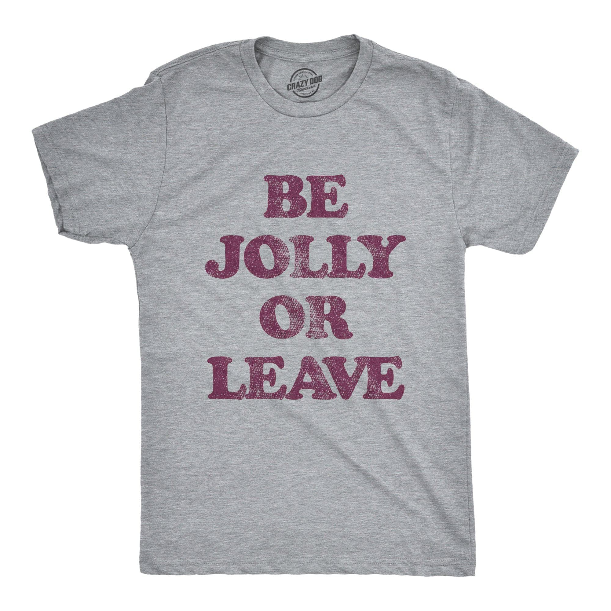 Be Jolly Or Leave Men's Tshirt - Crazy Dog T-Shirts
