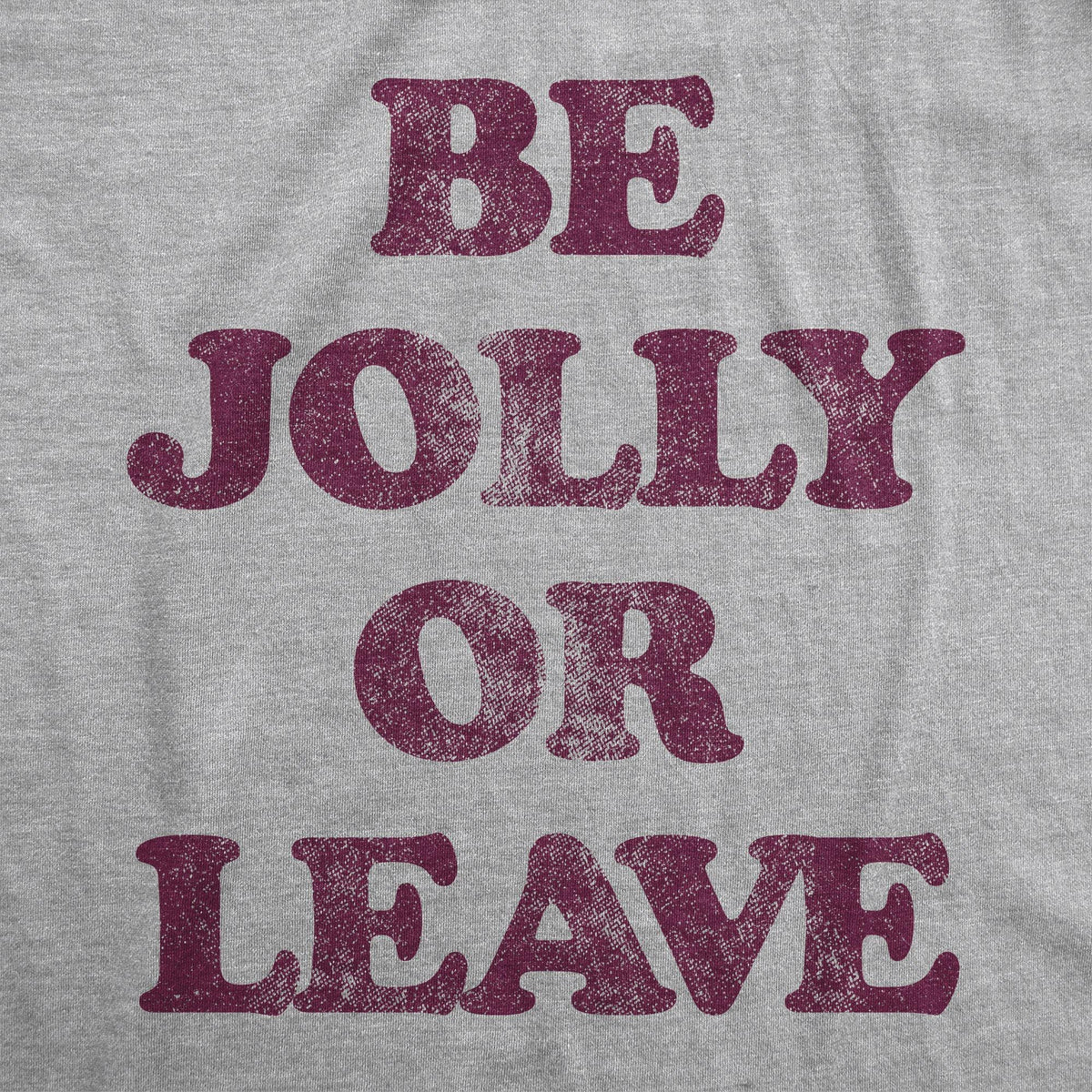 Be Jolly Or Leave Men&#39;s Tshirt - Crazy Dog T-Shirts