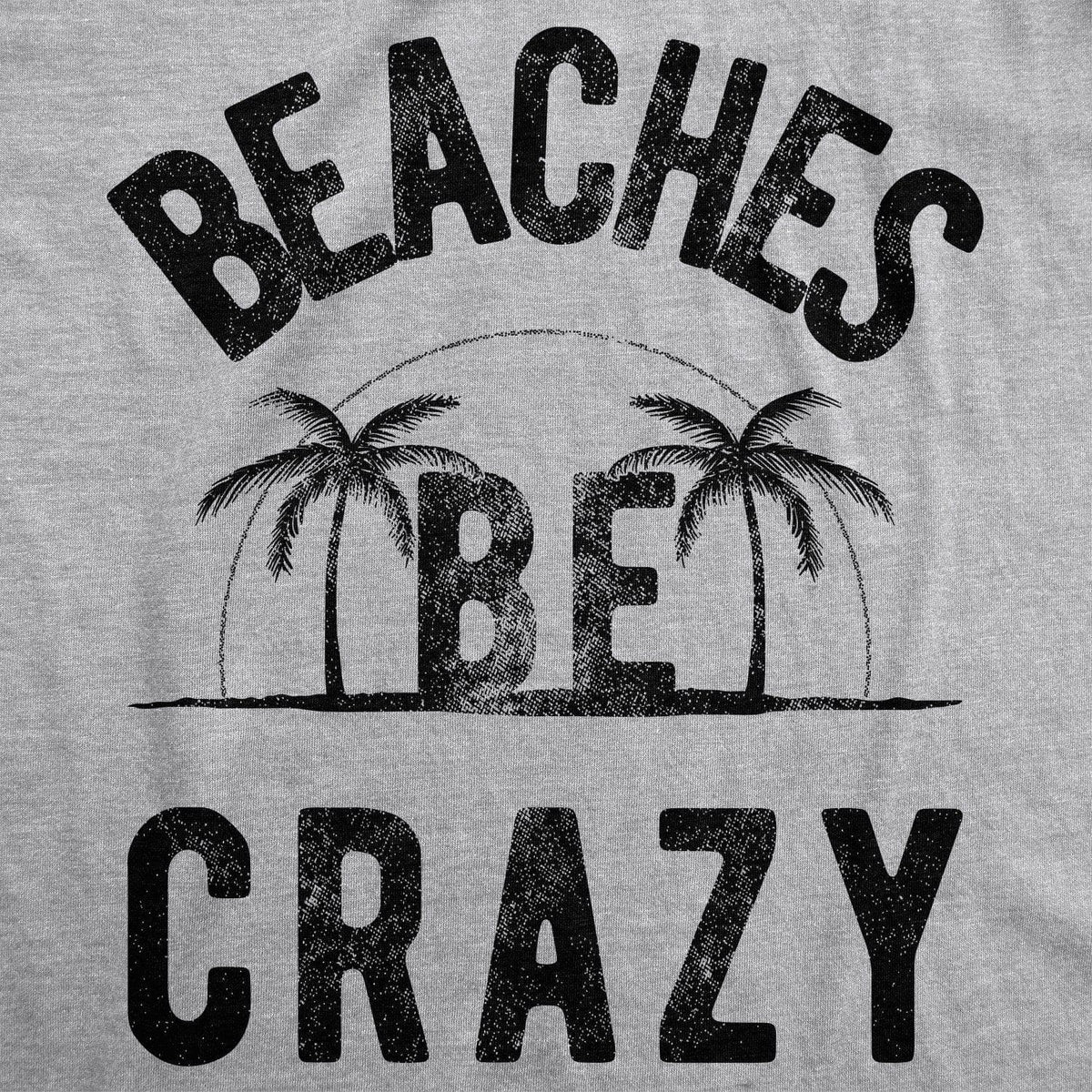 Beaches Be Crazy Men&#39;s Tshirt  -  Crazy Dog T-Shirts
