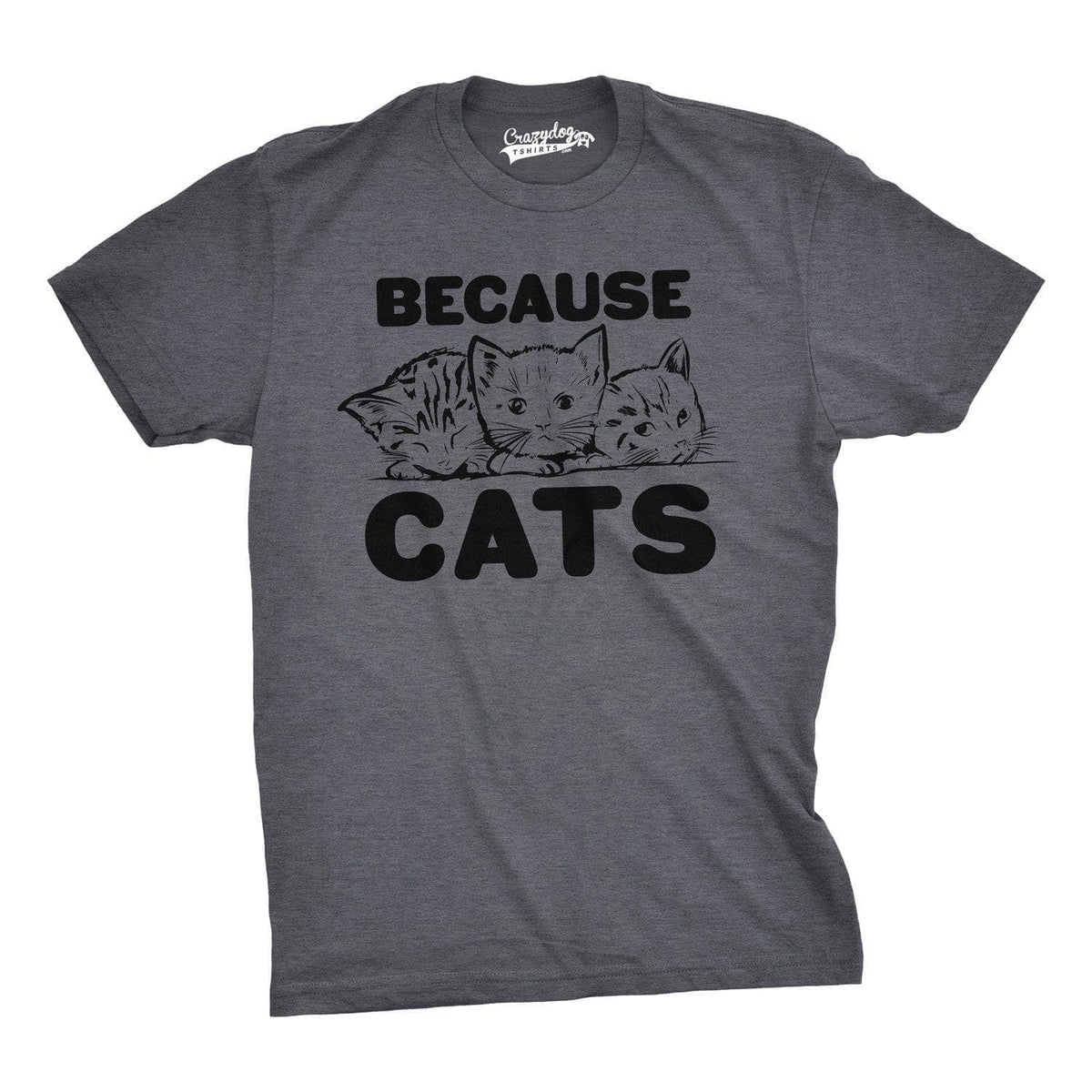 Because Cats Men&#39;s Tshirt  -  Crazy Dog T-Shirts