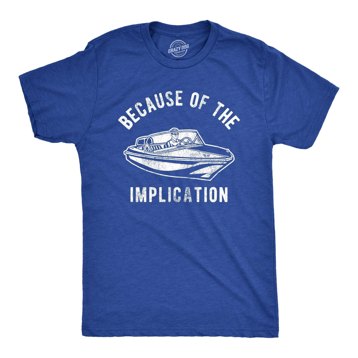 Because Of The Implication Men&#39;s Tshirt - Crazy Dog T-Shirts