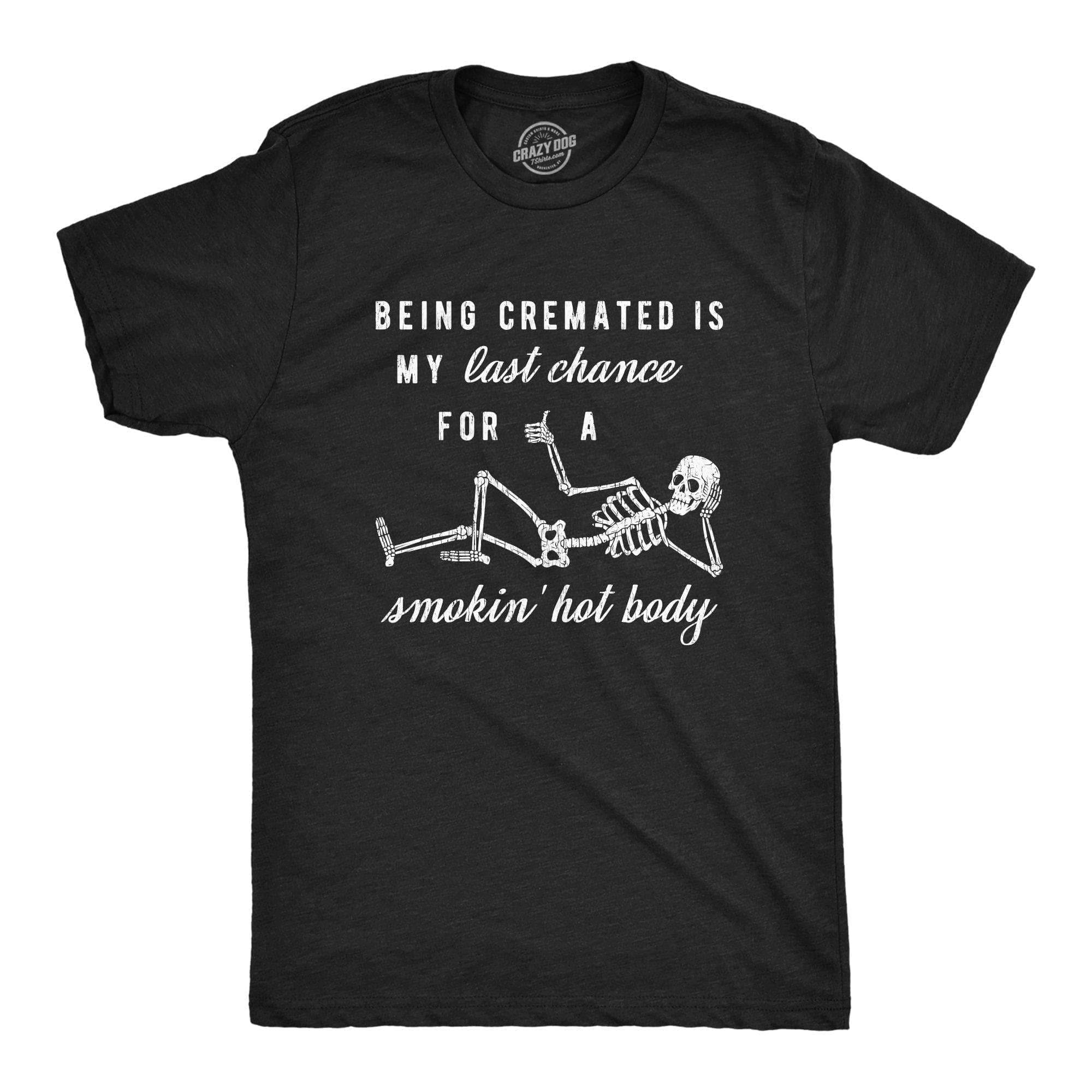 Being Cremated Is My Last Chance For A Smokin' Hot Body Men's Tshirt - Crazy Dog T-Shirts