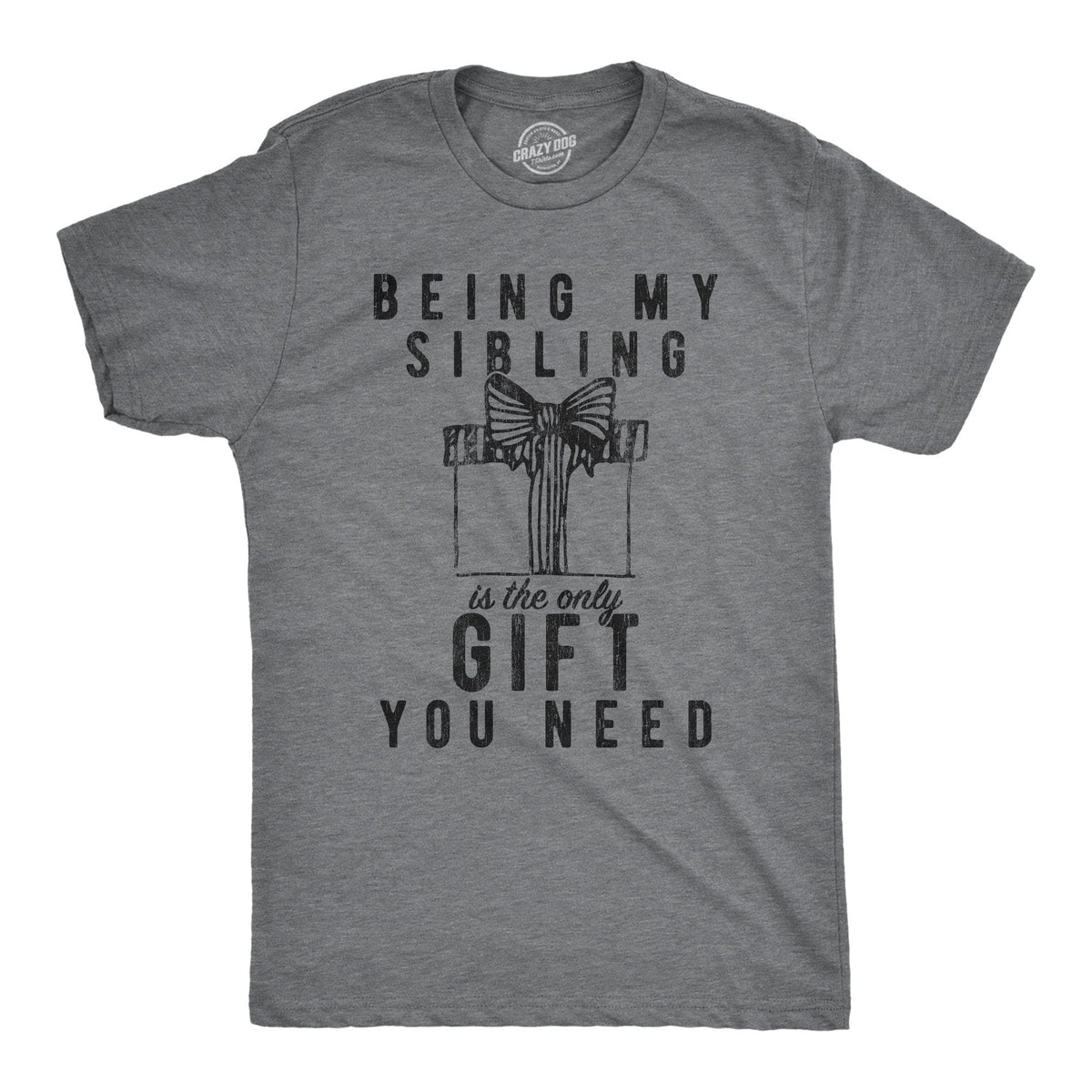 Being My Sibling Is The Only Gift You Need Men&#39;s Tshirt - Crazy Dog T-Shirts