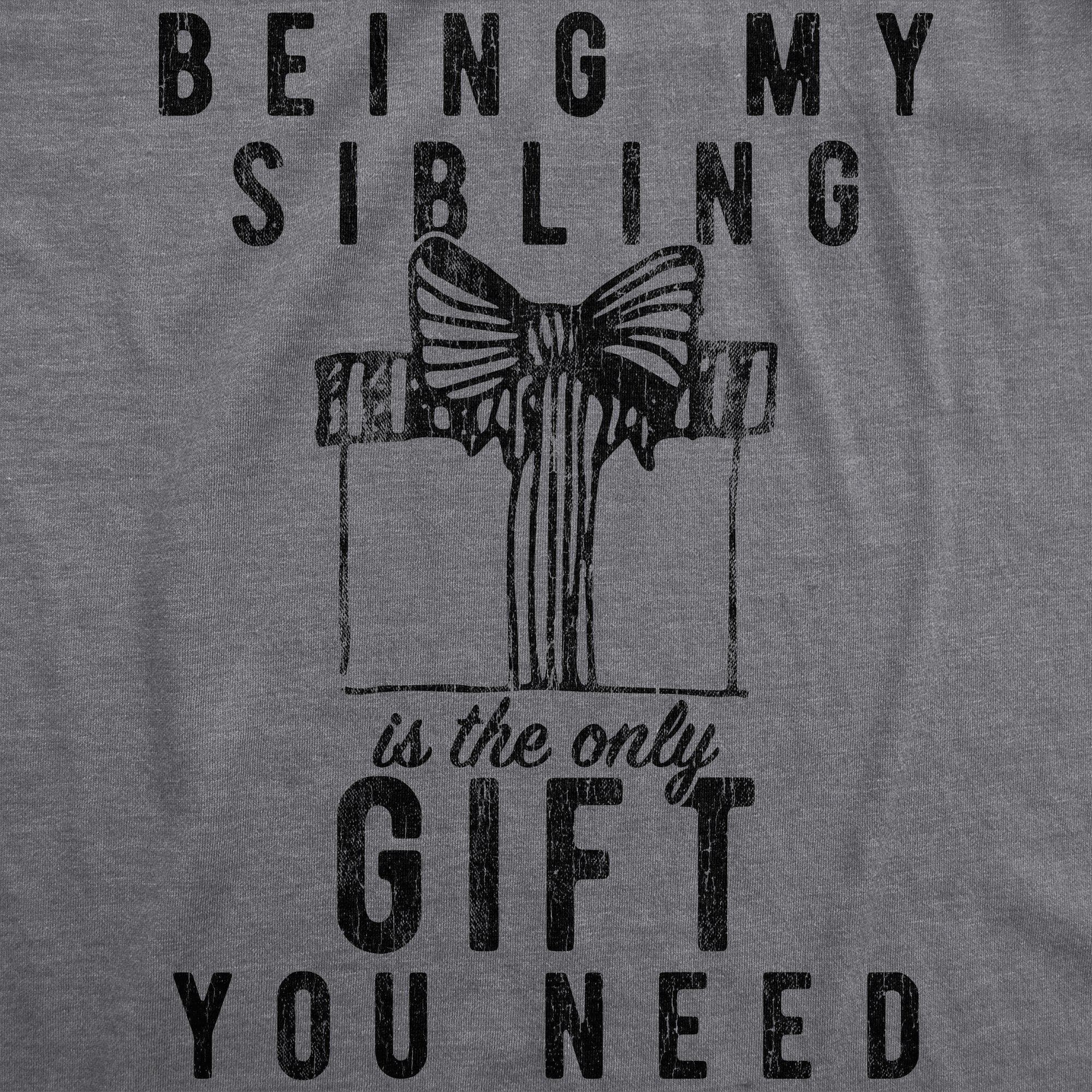 Being My Sibling Is The Only Gift You Need Men's Tshirt - Crazy Dog T-Shirts