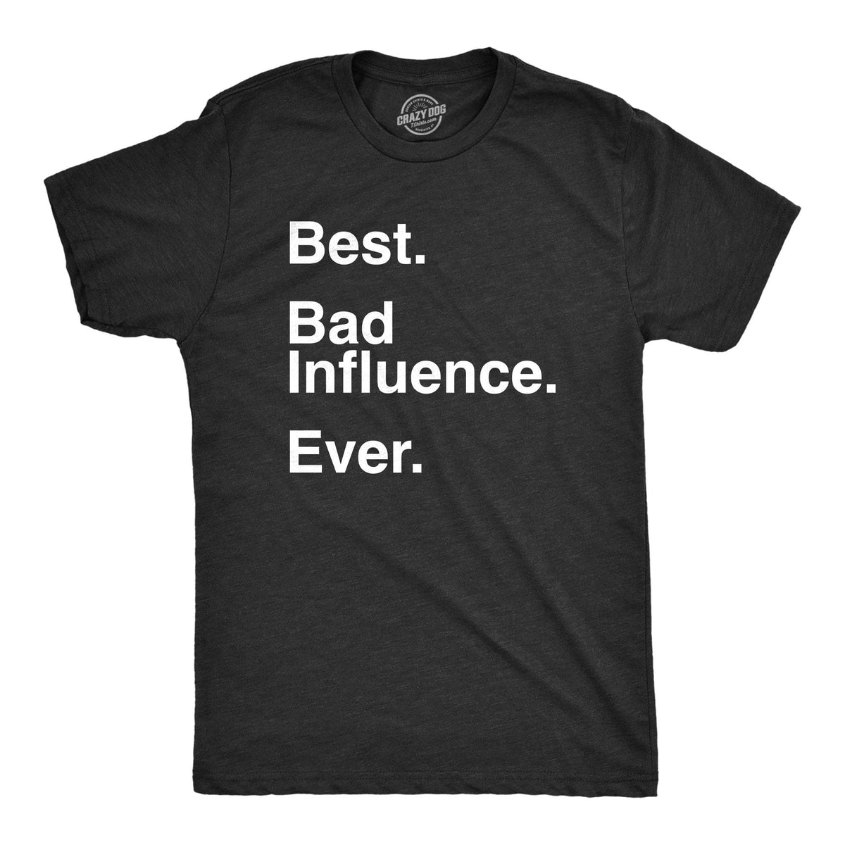 Best Bad Influence Ever Men&#39;s Tshirt  -  Crazy Dog T-Shirts